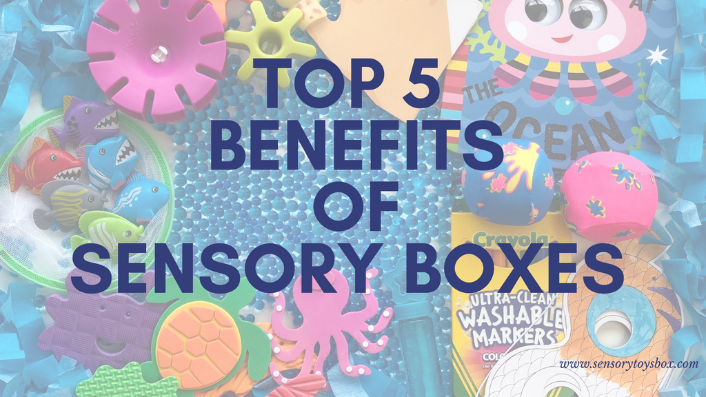Top 5 Benefits of Sensory Boxes